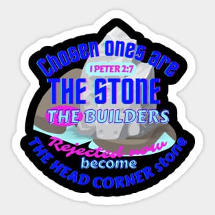 1 Peter 2:7,chosen ones are the stone the builders rejected,now become the head corner stone Sticker